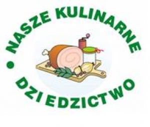 XVIII EDYCJA KONKURU NASZE KULINARNE DZIEDZICTWO-SMAKI REGION&Oacute;W