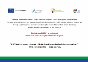 " PROWadząc przez obszary LGD Wojew&oacute;dztwa Zachodniopomorskiego" - Film informacyjno &ndash; szkoleniowy.