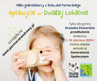 Uwaga ! Przedłużenie konkursu Działaj Lokalnie tylko dla gminy Drawsko Pomorskie!
